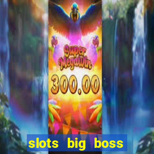 slots big boss paga mesmo